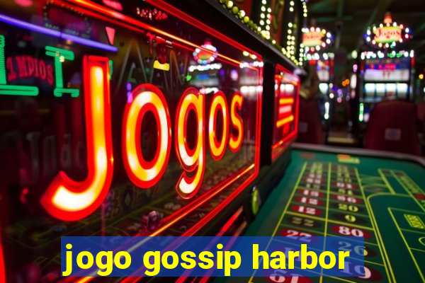 jogo gossip harbor